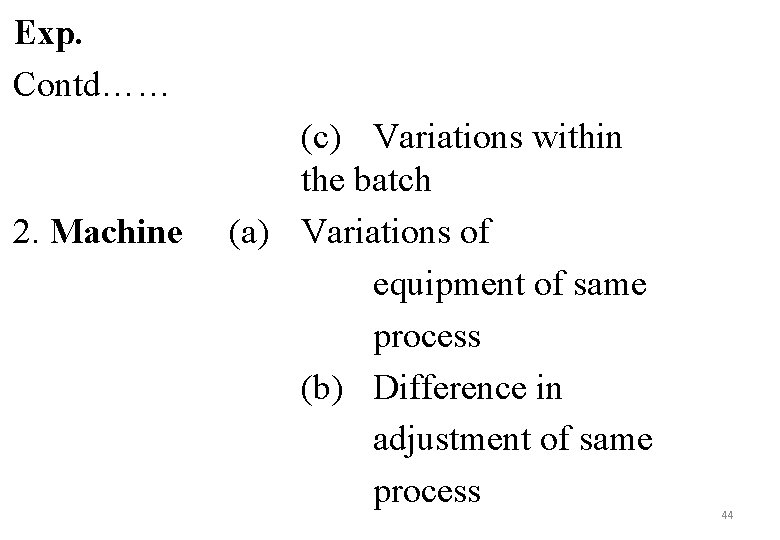 Exp. Contd…… 2. Machine (c) Variations within the batch (a) Variations of equipment of