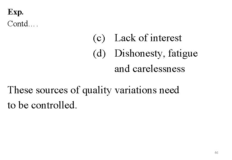 Exp. Contd…. (c) Lack of interest (d) Dishonesty, fatigue and carelessness These sources of
