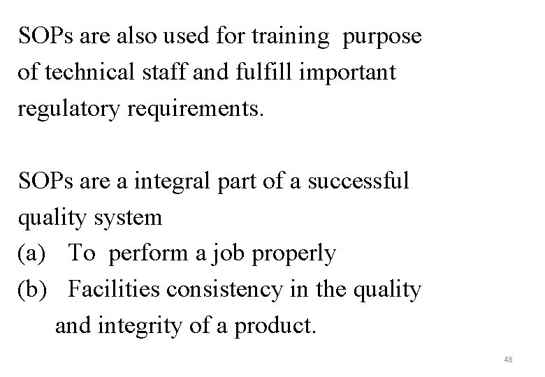 SOPs are also used for training purpose of technical staff and fulfill important regulatory