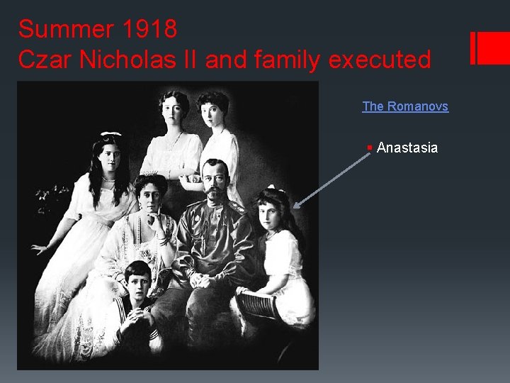 Summer 1918 Czar Nicholas II and family executed The Romanovs § Anastasia 