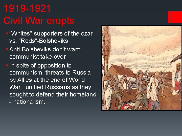 1919 -1921 Civil War erupts § “Whites”-supporters of the czar vs. “Reds”-Bolsheviks § Anti-Bolsheviks