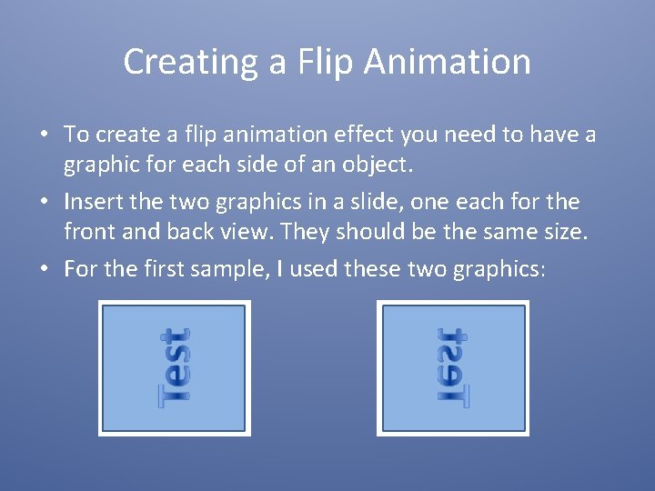 Creating a Flip Animation • To create a flip animation effect you need to