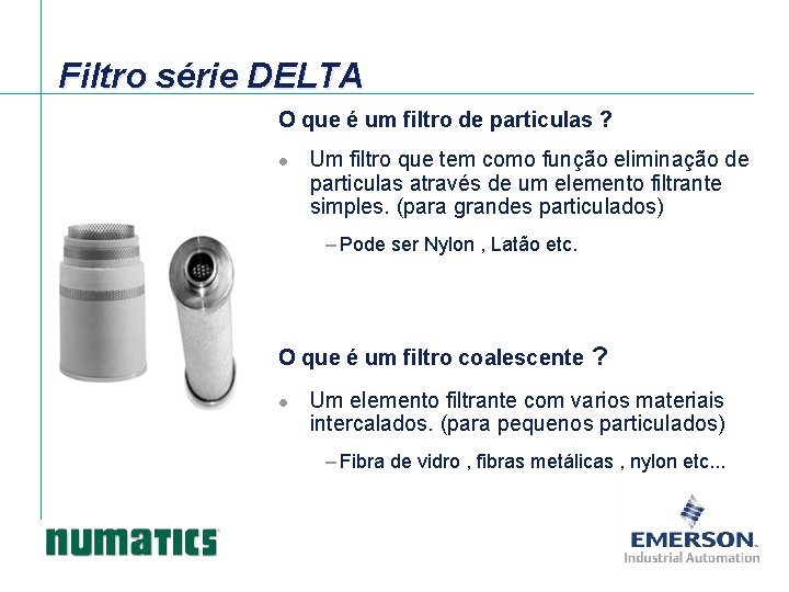 Filtro série DELTA O que é um filtro de particulas ? l Um filtro