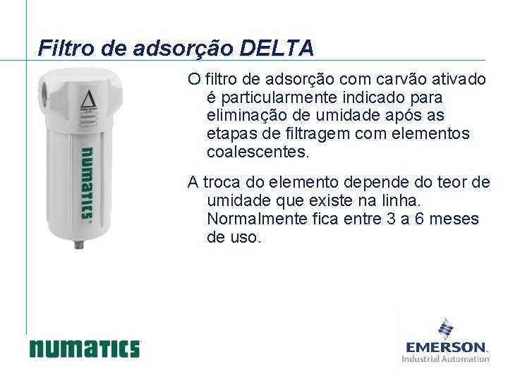 Filtro de adsorção DELTA O filtro de adsorção com carvão ativado é particularmente indicado