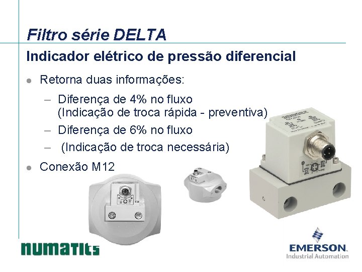 Filtro série DELTA Indicador elétrico de pressão diferencial l Retorna duas informações: – Diferença