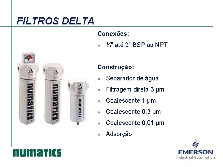 FILTROS DELTA Conexões: l ¼" até 3" BSP ou NPT Construção: l Separador de