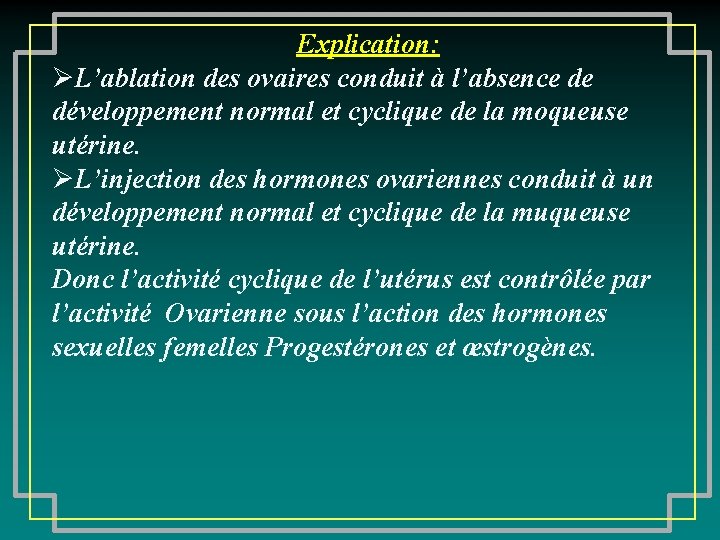 Explication: ØL’ablation des ovaires conduit à l’absence de développement normal et cyclique de la