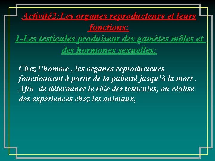 Activité 2: Les organes reproducteurs et leurs fonctions: 1 -Les testicules produisent des gamètes