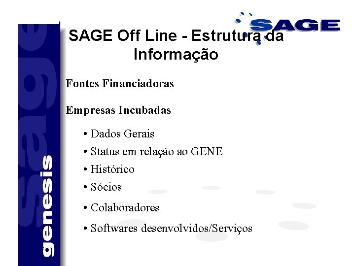 SAGE Off Line - Estrutura da Informação Fontes Financiadoras Empresas Incubadas • Dados Gerais