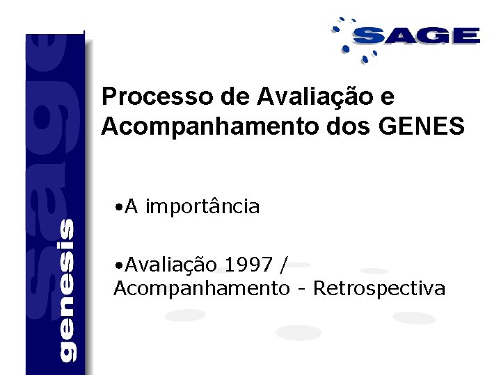 Processo de Avaliação e Acompanhamento dos GENES • A importância • Avaliação 1997 /