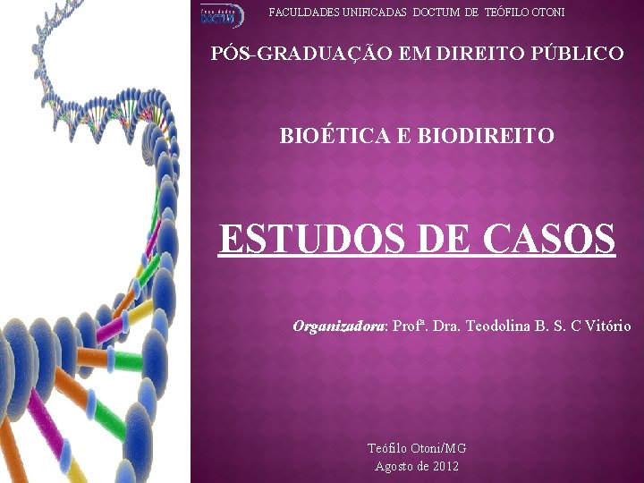 FACULDADES UNIFICADAS DOCTUM DE TEÓFILO OTONI PÓS-GRADUAÇÃO EM DIREITO PÚBLICO BIOÉTICA E BIODIREITO ESTUDOS