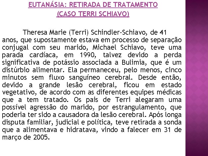 EUTANÁSIA: RETIRADA DE TRATAMENTO (CASO TERRI SCHIAVO) Theresa Marie (Terri) Schindler-Schiavo, de 41 anos,