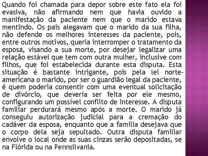 Quando foi chamada para depor sobre este fato ela foi evasiva, não afirmando nem