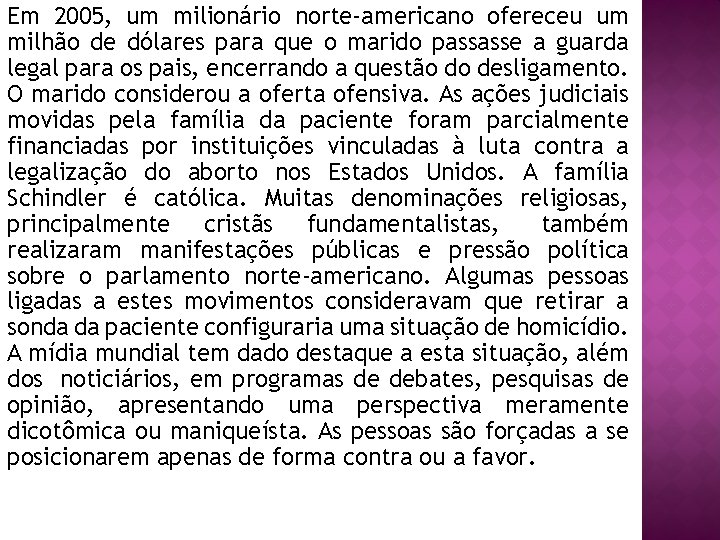 Em 2005, um milionário norte-americano ofereceu um milhão de dólares para que o marido