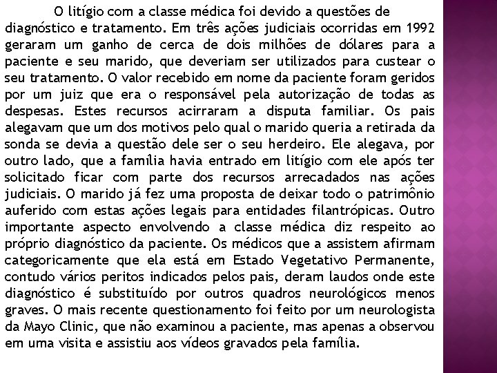 O litígio com a classe médica foi devido a questões de diagnóstico e tratamento.