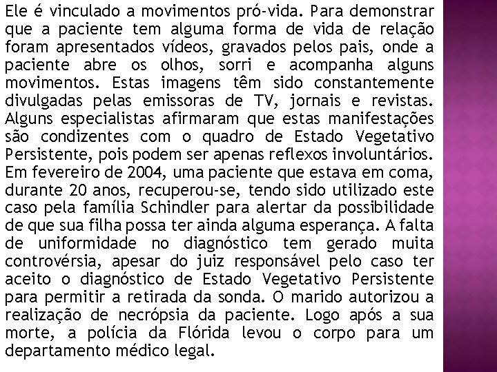 Ele é vinculado a movimentos pró-vida. Para demonstrar que a paciente tem alguma forma