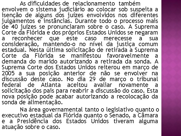 As dificuldades de relacionamento também envolvem o sistema judiciário ao colocar sob suspeita a
