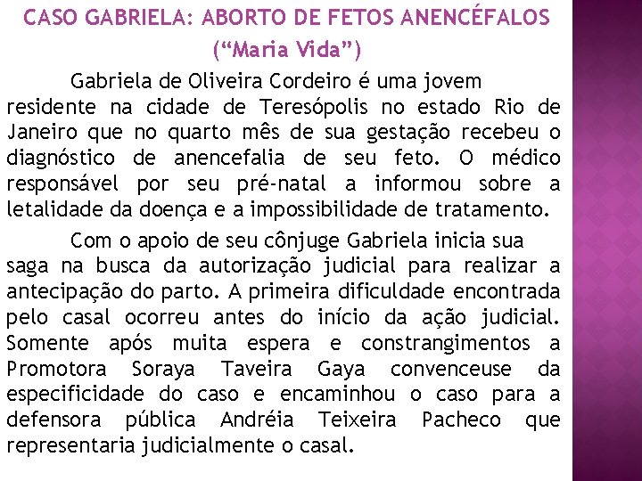 CASO GABRIELA: ABORTO DE FETOS ANENCÉFALOS (“Maria Vida”) Gabriela de Oliveira Cordeiro é uma