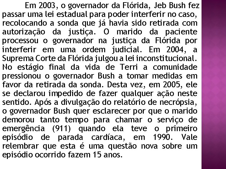 Em 2003, o governador da Flórida, Jeb Bush fez passar uma lei estadual para
