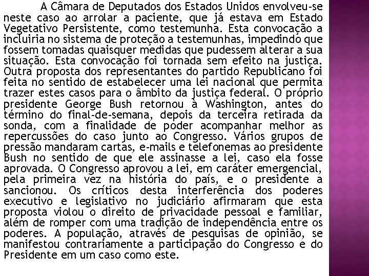 A Câmara de Deputados Estados Unidos envolveu-se neste caso ao arrolar a paciente, que