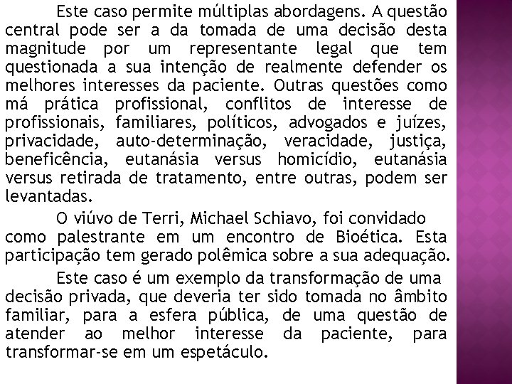 Este caso permite múltiplas abordagens. A questão central pode ser a da tomada de