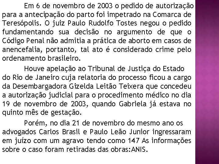 Em 6 de novembro de 2003 o pedido de autorização para a antecipação do