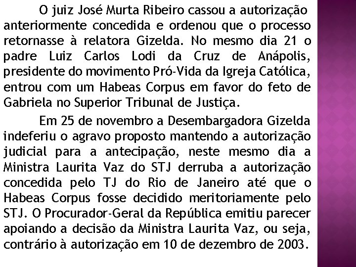 O juiz José Murta Ribeiro cassou a autorização anteriormente concedida e ordenou que o