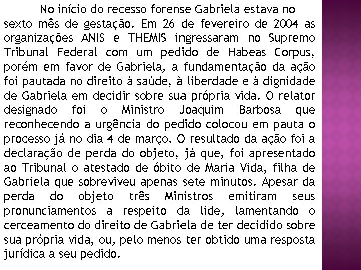 No início do recesso forense Gabriela estava no sexto mês de gestação. Em 26