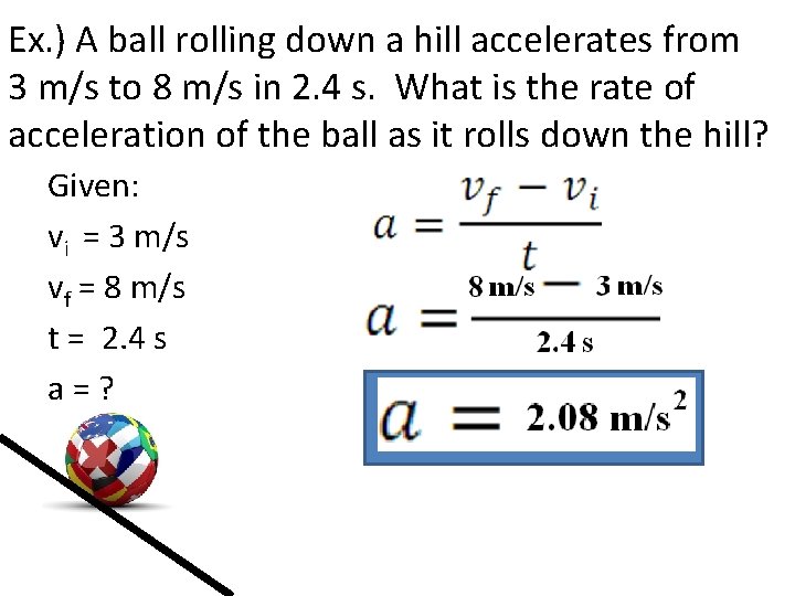 Ex. ) A ball rolling down a hill accelerates from 3 m/s to 8