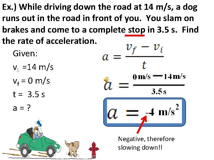 Ex. ) While driving down the road at 14 m/s, a dog runs out