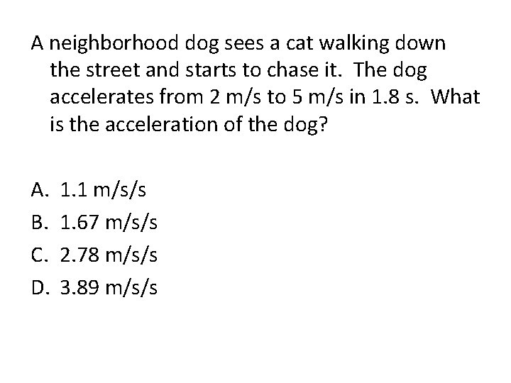 A neighborhood dog sees a cat walking down the street and starts to chase