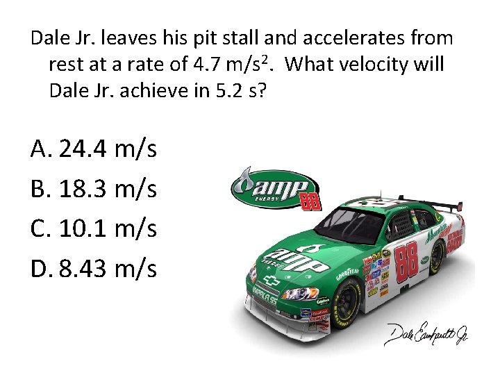 Dale Jr. leaves his pit stall and accelerates from rest at a rate of