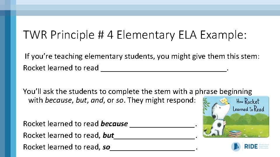 TWR Principle # 4 Elementary ELA Example: If you’re teaching elementary students, you might