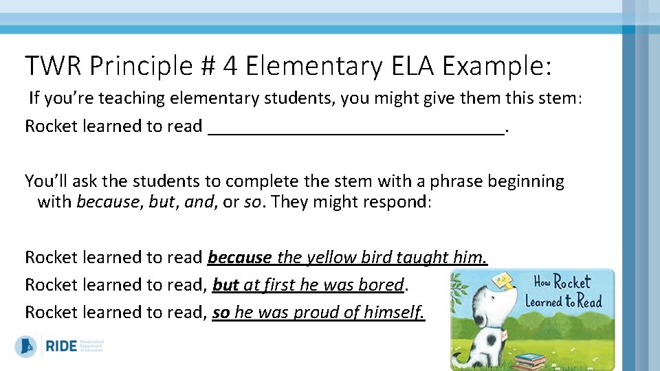 TWR Principle # 4 Elementary ELA Example: If you’re teaching elementary students, you might