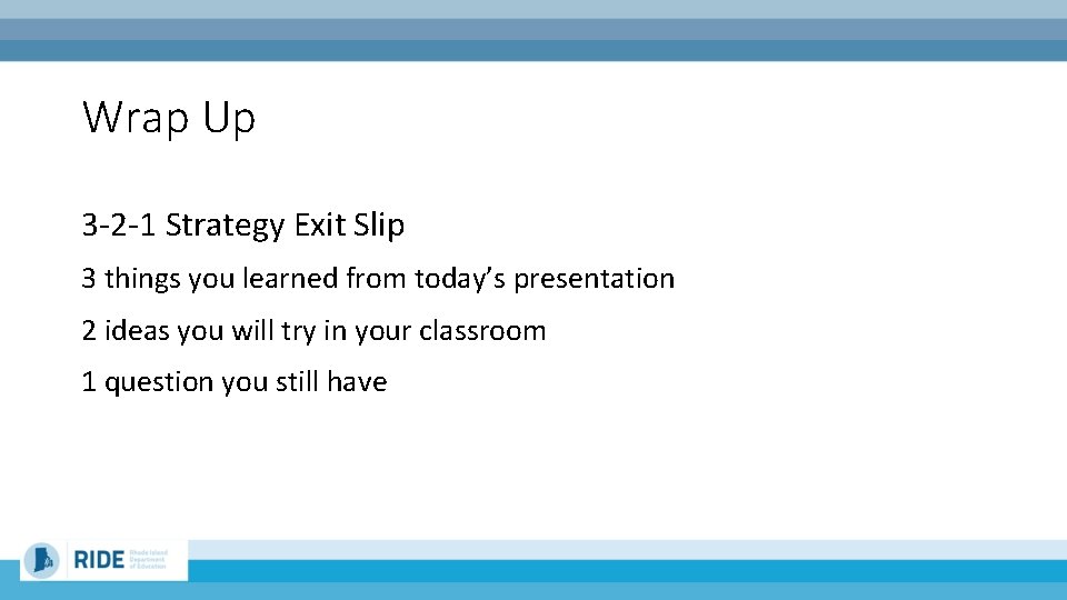 Wrap Up 3 -2 -1 Strategy Exit Slip 3 things you learned from today’s