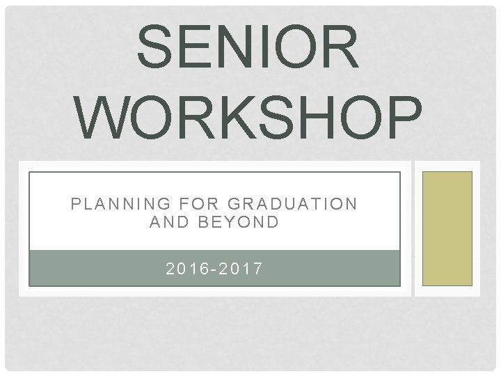 SENIOR WORKSHOP PLANNING FOR GRADUATION AND BEYOND 2016 -2017 
