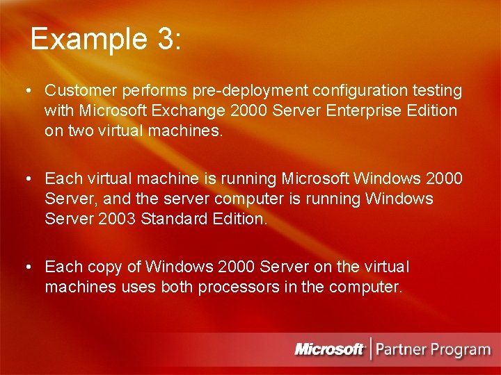 Example 3: • Customer performs pre-deployment configuration testing with Microsoft Exchange 2000 Server Enterprise