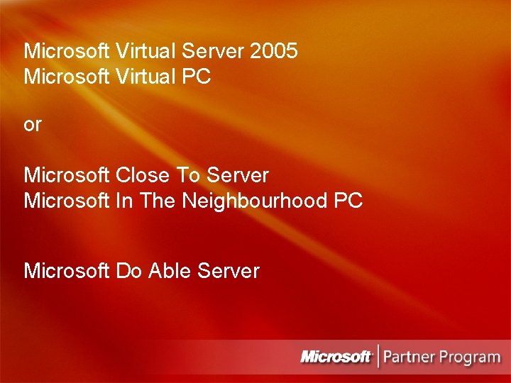 Microsoft Virtual Server 2005 Microsoft Virtual PC or Microsoft Close To Server Microsoft In