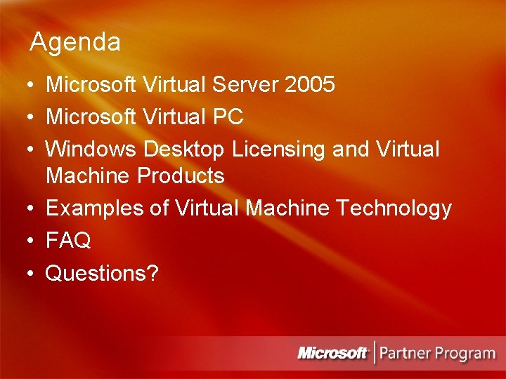 Agenda • Microsoft Virtual Server 2005 • Microsoft Virtual PC • Windows Desktop Licensing