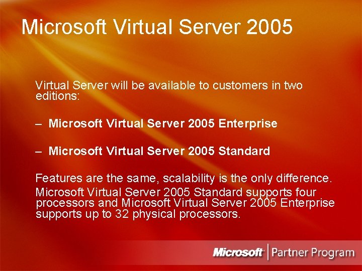 Microsoft Virtual Server 2005 Virtual Server will be available to customers in two editions: