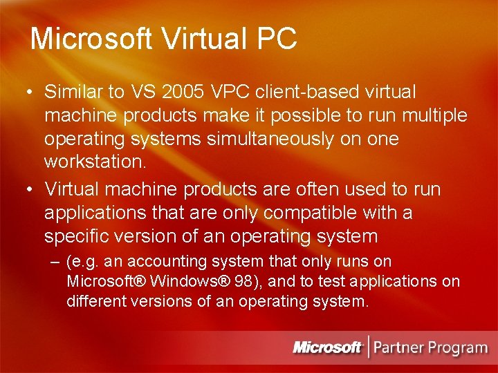 Microsoft Virtual PC • Similar to VS 2005 VPC client-based virtual machine products make