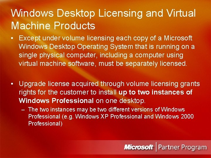 Windows Desktop Licensing and Virtual Machine Products • Except under volume licensing each copy