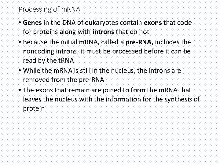 Processing of m. RNA • Genes in the DNA of eukaryotes contain exons that