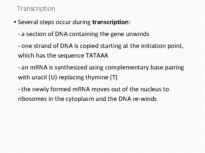 Transcription • Several steps occur during transcription: - a section of DNA containing the