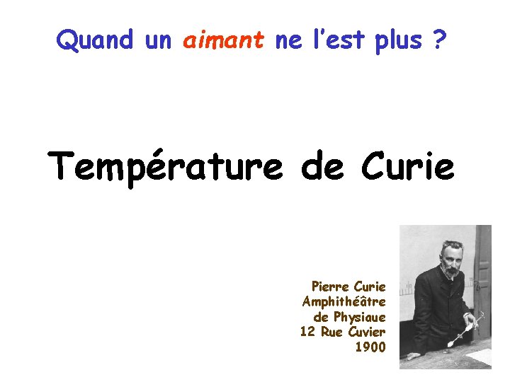 Quand un aimant ne l’est plus ? Température de Curie Pierre Curie Amphithéâtre de