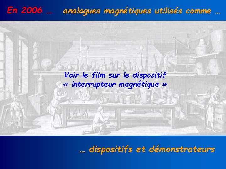 En 2006 … analogues magnétiques utilisés comme … Voir le film sur le dispositif