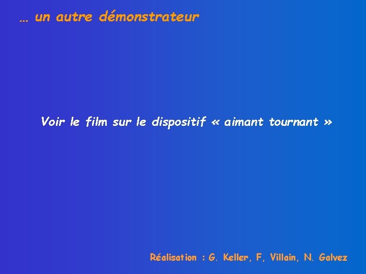 … un autre démonstrateur Voir le film sur le dispositif « aimant tournant »
