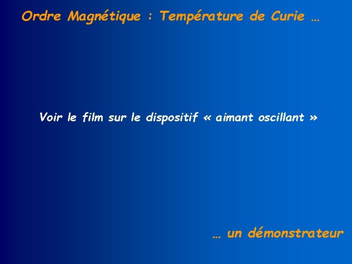 Ordre Magnétique : Température de Curie … Voir le film sur le dispositif «