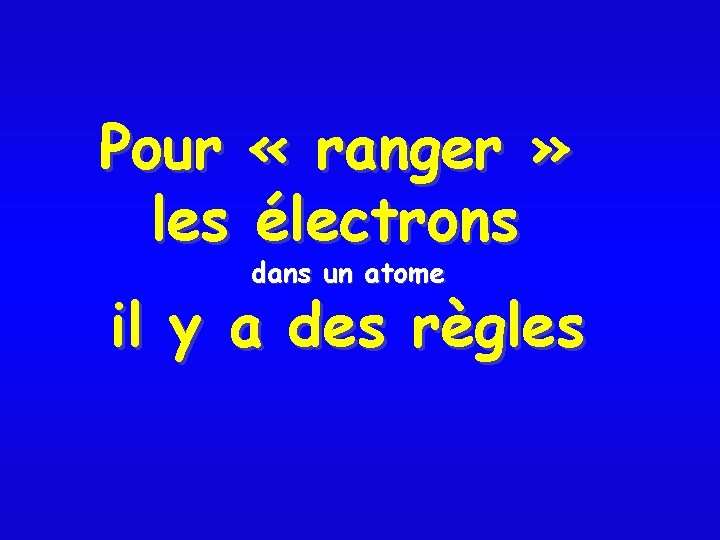 Pour « ranger » les électrons dans un atome il y a des règles