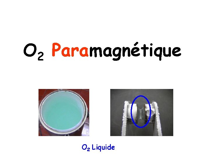 O 2 Paramagnétique O 2 Liquide 